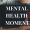 Mental Health Moments